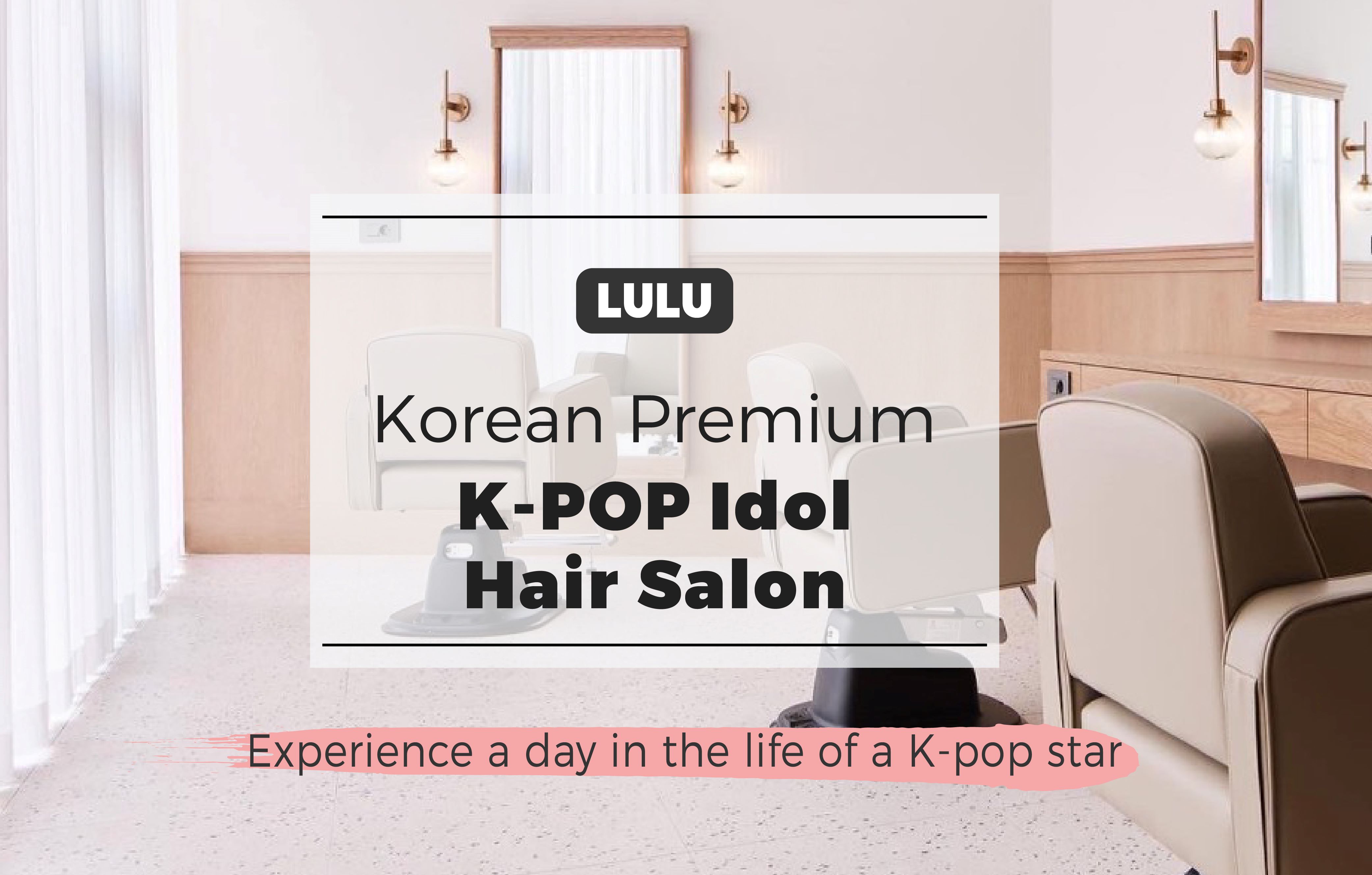 Lulu] Korea Premium K-POP Idol Hair Salon | Gangnam - KKday
